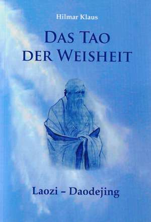 Das Tao der Weisheit de Hilmar Klaus