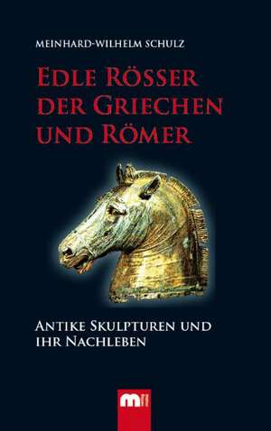 Edle Rösser der Griechen und Römer de Meinhard-Wilhelm Schulz