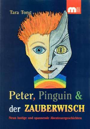 Peter, Pinguin und der Zauberwisch de Tara Tong