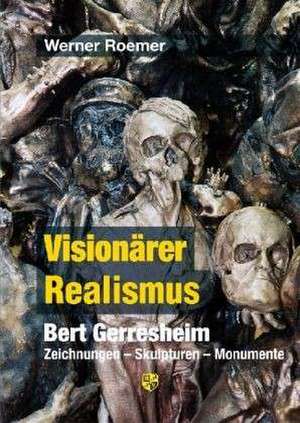 Visionärer Realismus. Bert Gerresheim de Werner Roemer