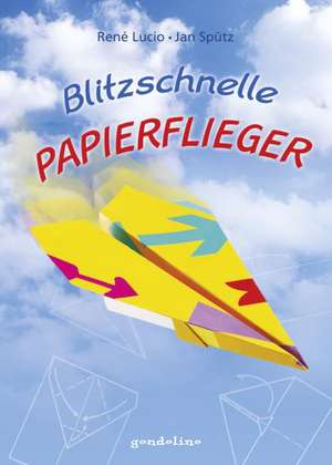 Blitzschnelle Papierflieger de René Lucio