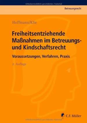 Freiheitsentziehende Maßnahmen im Betreuungs- und Kindschaftsrecht de Birgit Hoffmann