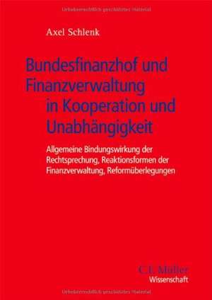 Bundesfinanzhof und Finanzverwaltung in Kooperation und Unabhängigkeit de Axel Schlenk