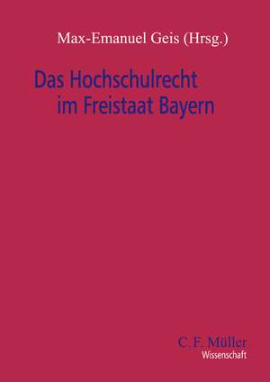 Das Hochschulrecht im Freistaat Bayern de Max-Emanuel Geis