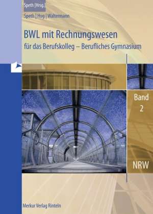 BWL mit Rechnungswesen für das Berufskolleg - Berufliches Gymnasium - Band 2. Ausgabe NRW de Hermann Speth