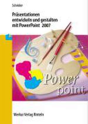 Präsentationen entwickeln und gestalten mit PowerPoint 2007 de Marion Schröder