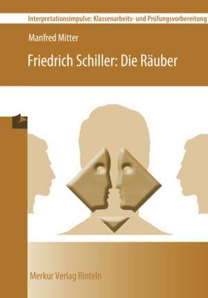 Friedrich Schiller: Die Räuber de Manfred Mitter