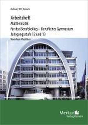 Mathematik für das Berufskolleg - Berufliches Gymnasium. Arbeitsheft inklusive Lösungen. Jahrgangsstufe 12 und 13. Nordrhein-Westfalen (NRW) de Roland Ott