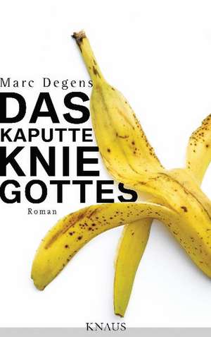 Das kaputte Knie Gottes de Marc Degens