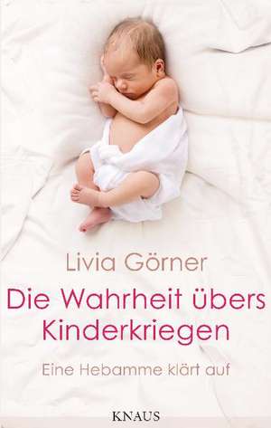 Die Wahrheit übers Kinderkriegen de Livia Clauss-Görner