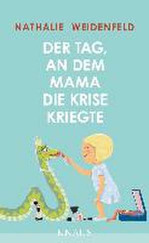 Der Tag, an dem Mama die Krise kriegte de Nathalie Weidenfeld