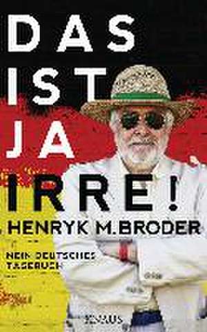 Das ist ja irre! de Henryk M. Broder