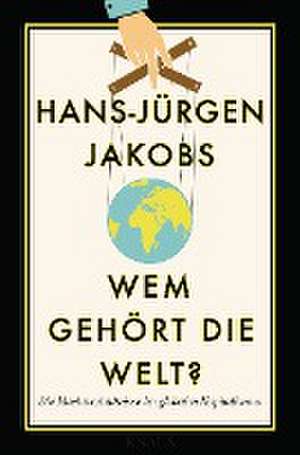 Wem gehört die Welt? de Hans-Jürgen Jakobs