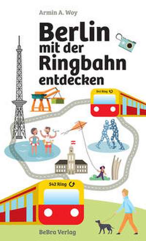 Berlin mit der Ringbahn entdecken de Armin A. Woy