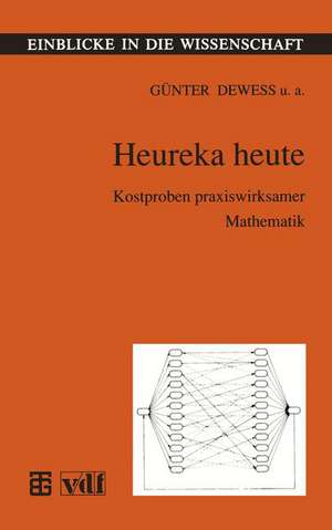 Heureka heute: Kostproben praxiswirksamer Mathematik de Günter Dewess