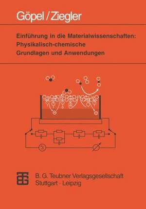 Einführung in die Materialwissenschaften: Physikalisch-chemische Grundlagen und Anwendungen de Wolfgang Göpel