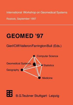 Geomed ’97: Proceedings of the International Workshop on Geomedical Systems Rostock, Germany, September 1997 de Lothar Gierl