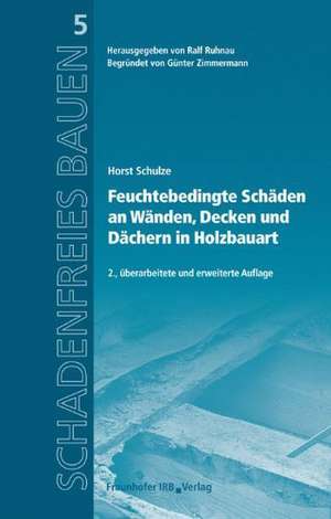 Feuchtebedingte Schäden an Wänden, Decken und Dächern in Holzbauart de Horst Schulze