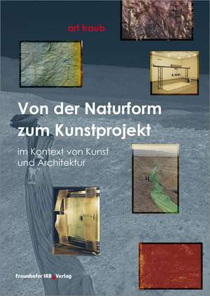 Von der Naturform zum Kunstprojekt de Herbert J. Traub