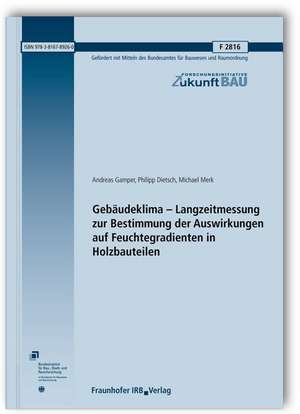 Gebäudeklima - Langzeitmessung zur Bestimmung der Auswirkungen auf Feuchtegradienten in Holzbauteilen. Abschlussbericht de Andreas Gamper