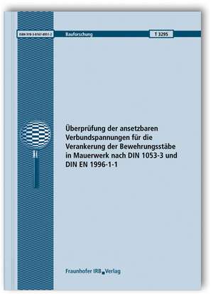 Überprüfung der ansetzbaren Verbundspannungen für die Verankerung der Bewehrungsstäbe in Mauerwerk nach DIN 1053-3 und DIN EN 1996-1-1. Abschlussbericht de W. Brameshuber