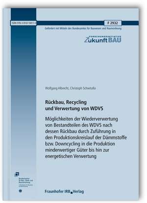 Rückbau, Recycling und Verwertung von WDVS. Möglichkeiten der Wiederverwertung von Bestandteilen des WDVS nach dessen Rückbau durch Zuführung in den Produktionskreislauf der Dämmstoffe bzw. Downcycling in die Produktion minderwertiger Güter bis hin zur energetischen Verwertung de Wolfgang Albrecht