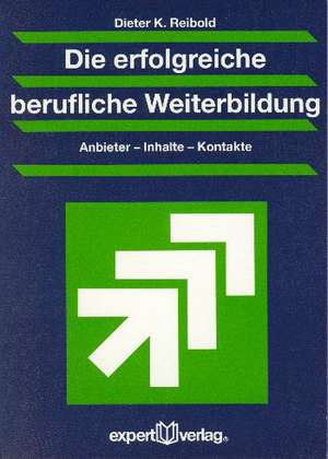 Die erfolgreiche berufliche Weiterbildung de Dieter K. Reibold