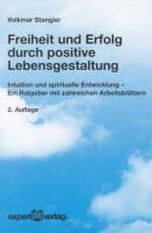 Freiheit und Erfolg durch positive Lebensgestaltung de Volkmar Stangier