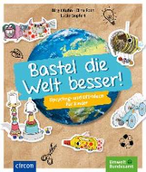 Bastel die Welt besser! de Birgit Kuhn