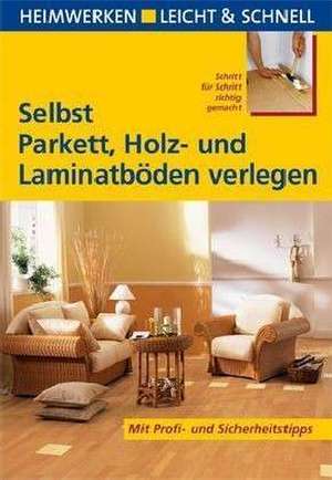 Selbst Parkett, Holz- und Laminatböden verlegen de Andreas Ehrmantraut