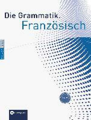 Die Grammatik. Französisch (Niveau A1 - C1) de Annette Casaus