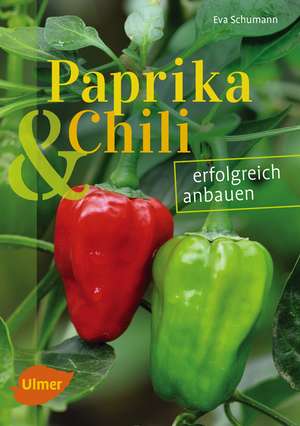 Paprika und Chili erfolgreich anbauen de Eva Schumann