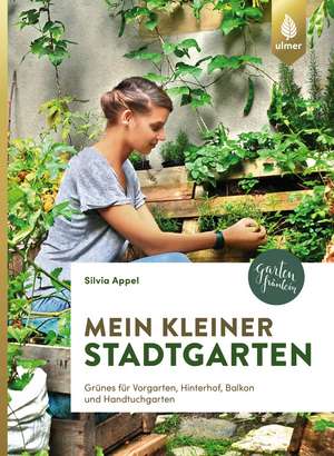 Mein kleiner Stadtgarten de Silvia Appel