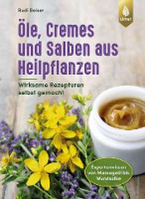 Öle, Cremes und Salben aus Heilpflanzen de Rudi Beiser