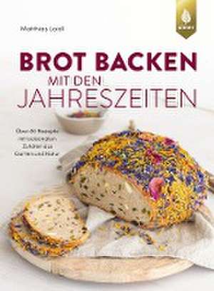 Brot backen mit den Jahreszeiten de Matthias Loidl