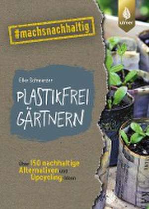 Plastikfrei gärtnern de Elke Schwarzer