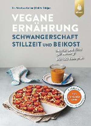 Vegane Ernährung: Schwangerschaft, Stillzeit und Beikost de Markus Keller