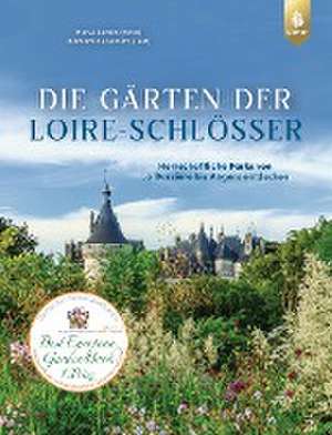 Die Gärten der Loire-Schlösser de Hervé Lenain