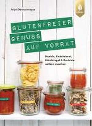 Glutenfreier Genuss auf Vorrat de Anja Donnermeyer