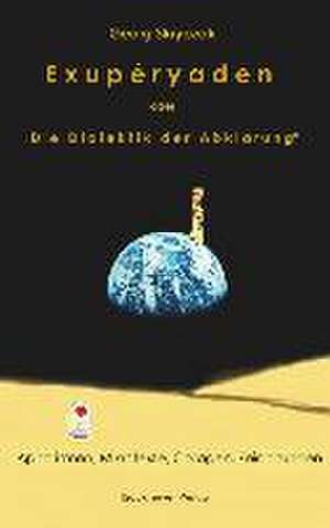 Exupéryaden oder "Die Dialektik der Abklärung" de Georg Skrypzak