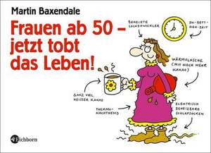 Frauen ab 50 - jetzt tobt das Leben! de Martin Baxendale