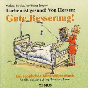 Lachen ist gesund! Von Herzen: Gute Besserung! Ein Mini - Geschenkbuch de Karl-Heinz Brecheis