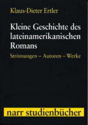 Kleine Geschichte des lateinamerikanischen Romans de Klaus-Dieter Ertler