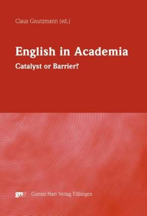 English in Academia. Catalyst or Barrier? de Claus Gnutzmann