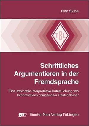 Schriftliches Argumentieren in der Fremdsprache de Dirk Skiba