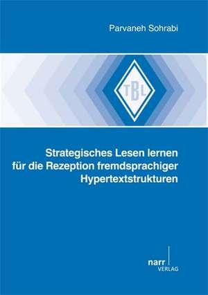 Strategisches Lesen lernen für die Rezeption fremdsprachiger Hypertextstrukturen de Parvaneh Sohrabi