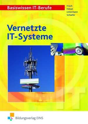 Basiswissen IT-Berufe Vernetzte IT-Systeme de Werner Frisch