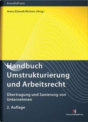 Handbuch Umstrukturierung und Arbeitsrecht de Wolfgang Arens