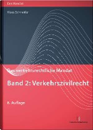 Das verkehrsrechtliche Mandat 02: Verkehrszivilrecht de Klaus Schneider