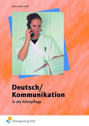 Deutsch / Kommunikation in der Altenpflege de Monika Kirks